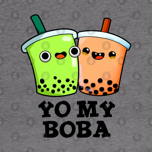 Yo My Boba Cute Boba Tea Pun by punnybone